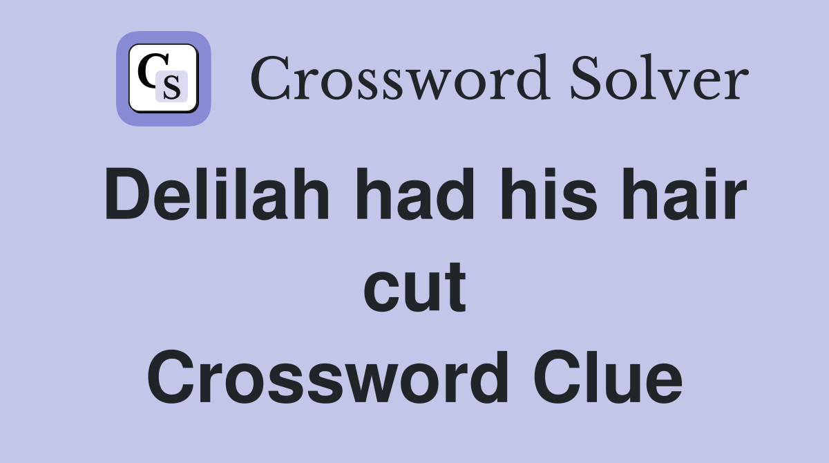 Delilah had his hair cut Crossword Clue Answers Crossword Solver